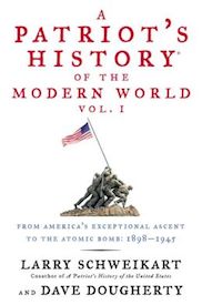A Patriot's History of the Modern World, Vol. I: From America's Exceptional Ascent to the Atomic Bomb: 1898-1945