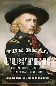 The Real Custer: From Boy General to Tragic Hero