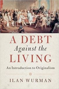 A Debt Against The Living An Introduction To Originalism Conservative Book Club